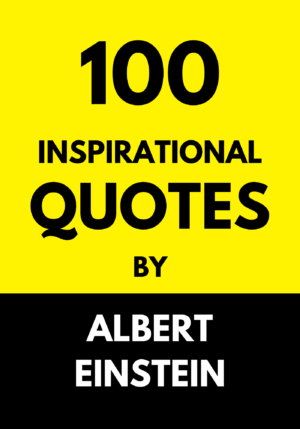 100 INSPIRATIONAL QUOTES BY ALBERT EINSTEIN