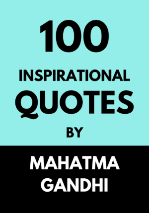 100 Inspirational Quotes By Mahatma Gandhi